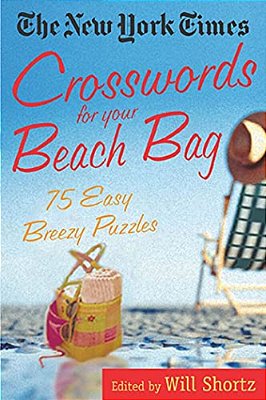 The New York Times Crosswords For Your Beach Bag: 75 Easy, Breezy Puzzles-..