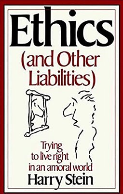 Ethics & Other Liabilities: Trying To Live Right In An Amoral World-..