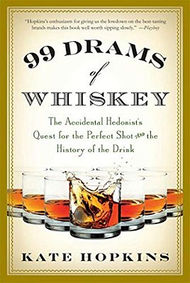 99 Drams Of Whiskey: The Accidental Hedonist's Quest For The Perfect Shot And The History Of The Drink-..