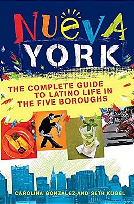 Nueva York: The Complete Guide To Latino Life In The Five Boroughs-..