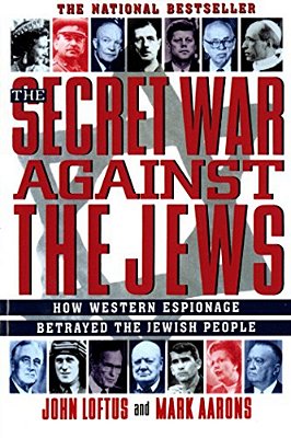 The Secret War Against The Jews: How Western Espionage Betrayed The Jewish People-..