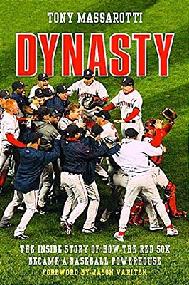 Dynasty: The Inside Story Of How The Red Sox Became A Baseball Powerhouse-..