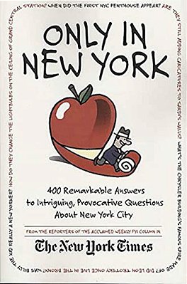 Only In New York: 400 Remarkable Answers To Intriguing, Provocative Questions About New York City-..