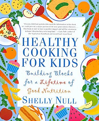Healthy Cooking For Kids: Building Blocks For A Lifetime Of Good Nutrition-..