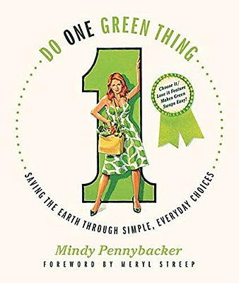 Do One Green Thing: Saving The Earth Through Simple, Everyday Choices-..