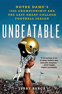 Unbeatable: Notre Dame's 1988 Championship And The Last Great Col-..