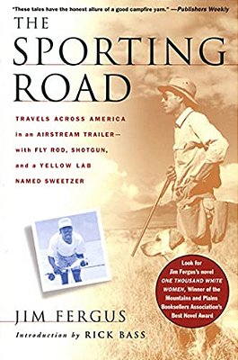 The Sporting Road: Travels Across America In An Airstream Trailer--with Fly Rod, Shotgun, And A Yellow Lab Named Sweetzer-..