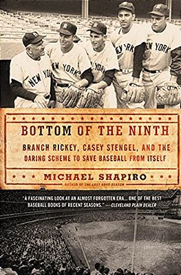 Bottom Of The Ninth: Branch Rickey, Casey Stengel, And The Daring Scheme To Save Baseball From Itself-..