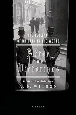 After The Victorians: The Decline Of Britain In The World-..