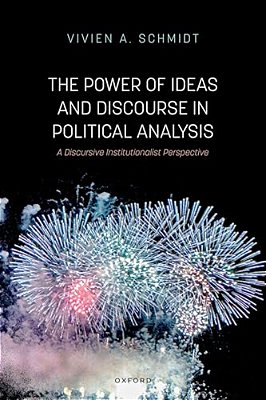Power Of Ideas And Discourse In Political Analysis: A Discursive Institutionalist Perspective-..
