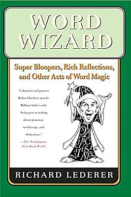 Word Wizard: Super Bloopers, Rich Reflections, And Other Acts Of Word Magic-..