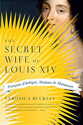 The Secret Wife Of Louis XIV: Francoise D'Aubigne, Madame De Maintenon-..