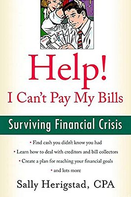 Help! I Can't Pay My Bills: Surviving A Financial Crisis-..