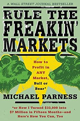 Rule The Freakin' Markets: How To Profit In Any Market, Bull Or Bear-..