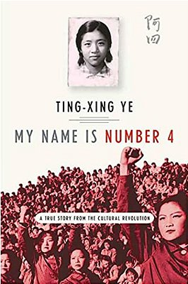 My Name Is Number 4: A True Story From The Cultural Revolution-..