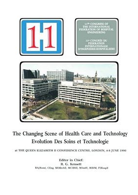 The Changing Scene Of Health Care And Technology: Proceedings Of The 11Th International Congress Of Hospital Engineering, June 1990, London, UK-..