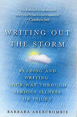 Writing Out The Storm: Reading And Writing Your Way Through Serious Illness Or Injury-..