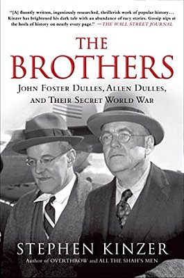 The Brothers: John Foster Dulles, Allen Dulles, And Their Secret World War-..