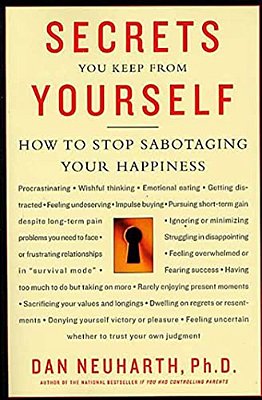 Secrets You Keep From Yourself: How To Stop Sabotaging Your Happiness-..