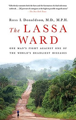 The Lassa Ward: One Man's Fight Against One Of The World's Deadliest Diseases-..