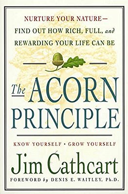 The Acorn Principle: Know Yourself, Grow Yourself-..