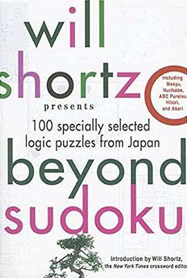 Will Shortz Presents Beyond Sudoku: 100 Specially Selected Logic Puzzles From Japan-..