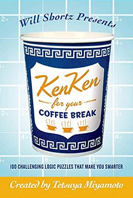 Will Shortz Presents Kenken For Your Coffee Break: 100 Challenging Logic Puzzles That Make You Smarter-..