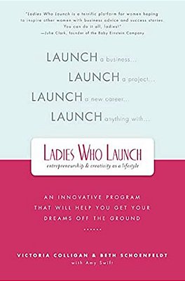 Ladies Who Launch: An Innovative Program That Will Help You Get Your Dreams Off The Ground-..