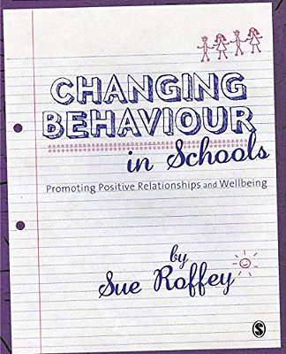 Changing Behaviour In Schools: Promoting Positive Relationships And Wellbeing-..