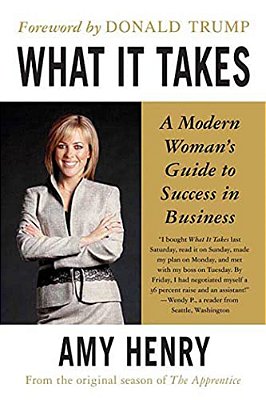 What It Takes: Speak Up, Step Up, Move Up: A Modern Woman's Guide To Success In Business-..