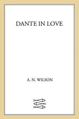 Dante In Love: A Biography-..