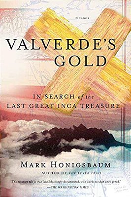 Valverde's Gold: In Search Of The Last Great Inca Treasure-..