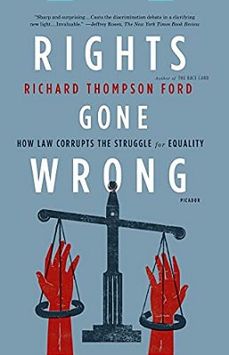 Rights Gone Wrong: How Law Corrupts The Struggle For Equality-..