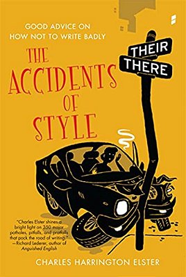 Accidents Of Style: Good Advice On How Not To Write Badly-..