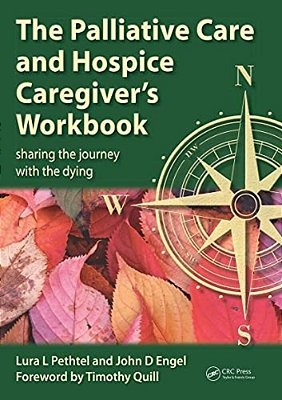 The Palliative Care And Hospice Caregiver's Workbook: Sharing The Journey With The Dying-..