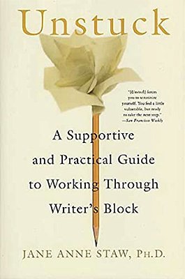 Unstuck: A Supportive And Practical Guide To Working Through Writer's Block-..