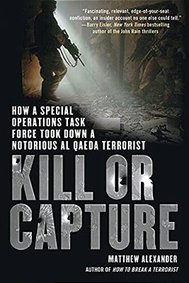Kill Or Capture: How A Special Operations Task Force Took Down A Notorious Al Qaeda Terrorist-..