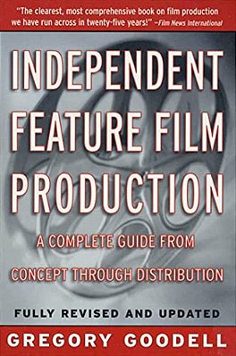 Independent Feature Film Production: A Complete Guide From Concept Through Distribution-..
