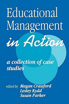 Educational Management In Action: A Collection Of Case Studies-..