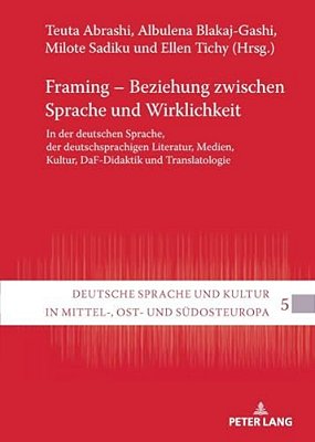 Framing - Beziehung Zwischen Sprache Und Wirklichkeit: In Der Deutschen Sprache, Der Deutschsprachigen Literatur, Medien, Kultur, Daf-Didaktik Und Tra-..