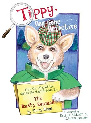 Tippy, Dog Gone Detective: From The Files Of The World's Shortest Private Eye The Rusty Reunion-..