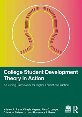 College Student Development Theory In Action: A Guiding Framework For Higher Education Practice-..