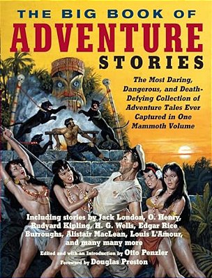 The Big Book Of Adventure Stories: The Most Daring, Dangerous, And Death-Defying Collection Of Adventure Tales Evercaptured In One Mammoth Volume-..