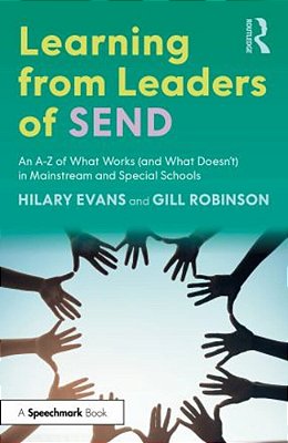 Learning From Leaders Of Send: An A-z Of What Works (And What Doesn'T) In Mainstream And Special Schools-..