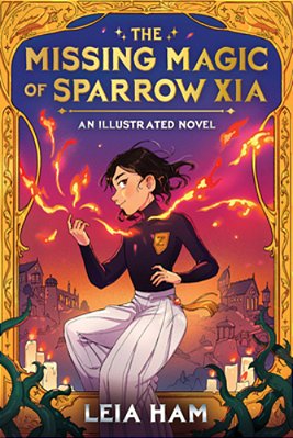 The Missing Magic Of Sparrow Xia (An Illustrated Novel)-..
