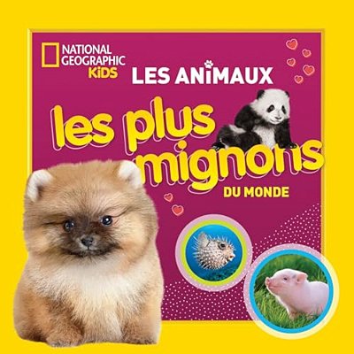 National Geographic Kids: Les Animaux Les Plus Mignons Du Monde-..