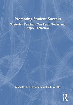 Promoting Student Success: Strategies Teachers Can Learn Today And Apply Tomorrow-..