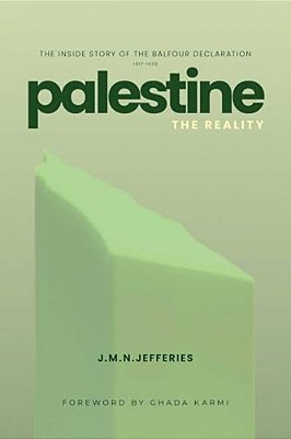 Palestine: The Reality: The Inside Story Of The Balfour Declaration-..
