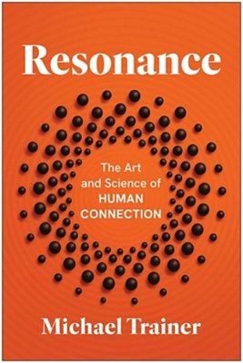 Resonance: The Art And Science Of Human Connection-..