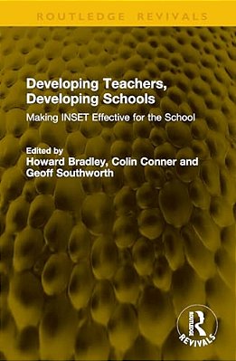 Developing Teachers, Developing Schools: Making Inset Effective For The School-..